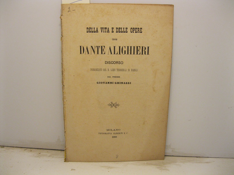 Della vita e delle opere di Dante Alighieri. Discorso pronunciato nel R. Liceo Torricelli di Faenza
